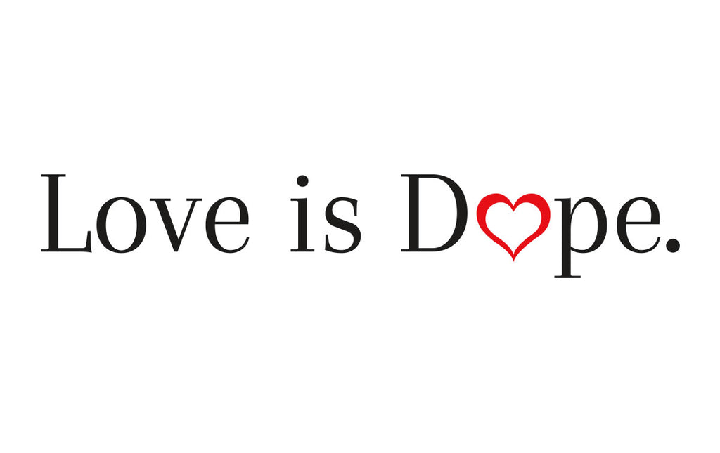 LOVE IS DOPE