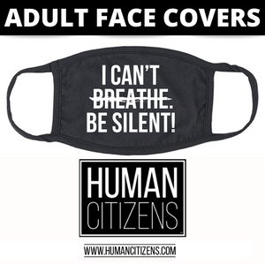 Human Citizens ADULT Cloth Face Cover (No Filter) - I Can't Be Silent