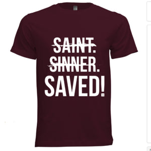 Saint, Sinner, Saved! T-Shirt (Maroon) - Unisex